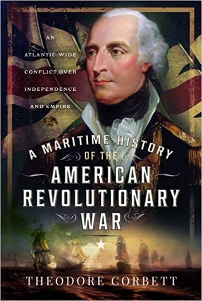 A Maritime History of the American Revolutionary War "An Atlantic-Wide Conflict over Independence and Empire"