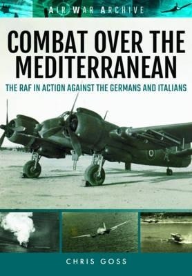 Combat Over the Mediterranean "The RAF in Action Against the Germans and Italiansthrough Rare A"