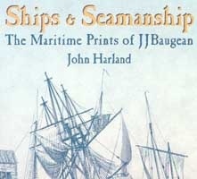 Ships & Seamanship. The Maritime Prints of J.J. Baugean.
