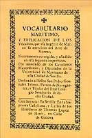 Vocabulario marítimo, y explicación de los Vocablos, que vía la gente de Mar, en su ejercicio del Arte d