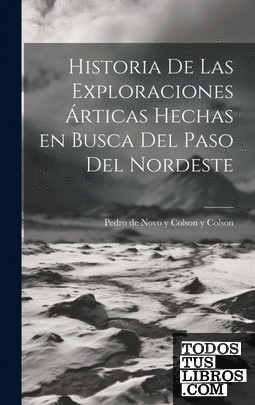Historia de las exploraciones árticas hechas en busca del Paso del Nordeste