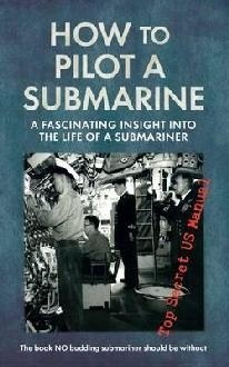 How to pilot a submarine "a fascinating insight into the life of a submariner"