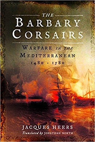 The Barbary Corsairs "Warfare in the Mediterranean, 1480-1580"