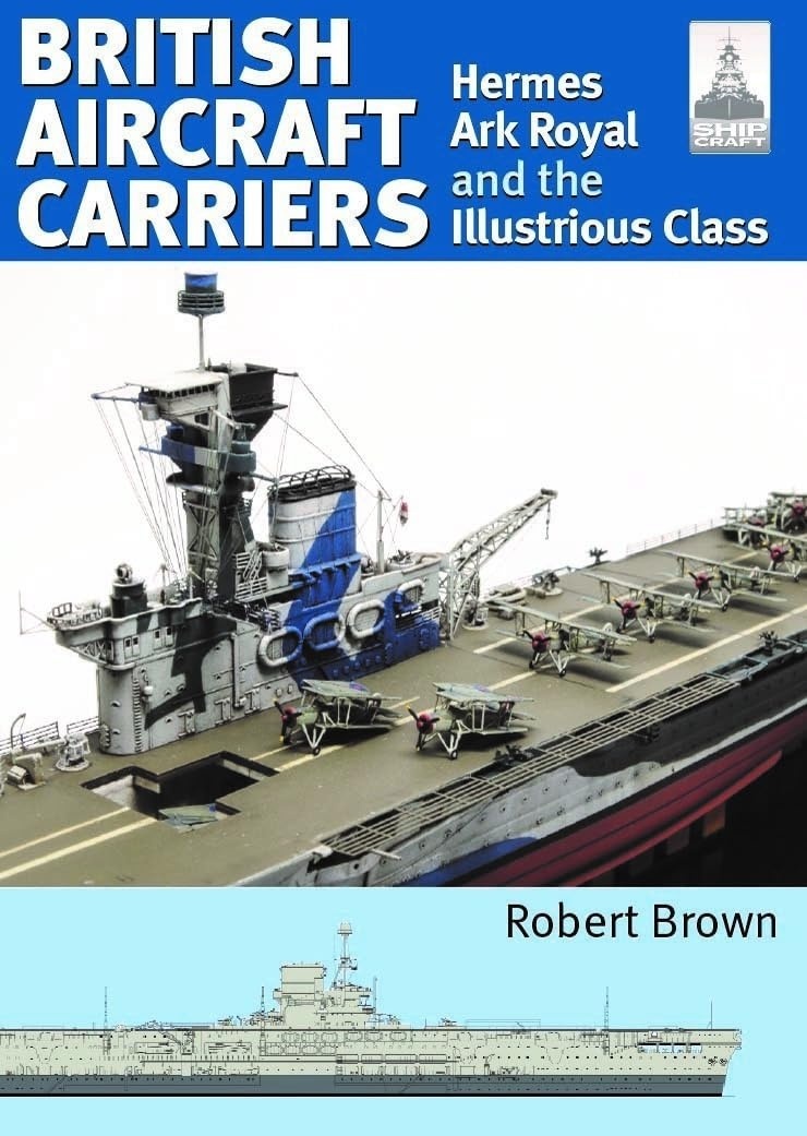 ShipCraft 32: British Aircraft Carriers: Hermes, Ark Royal and the Illustrious Class (Ship Craft Modelling)
