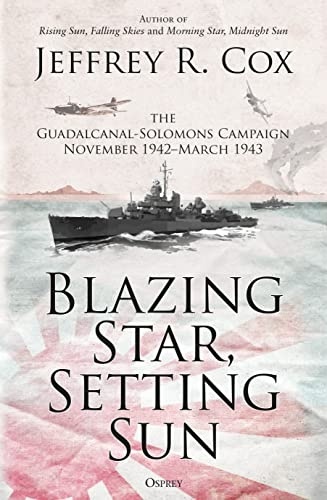 Blazing Star, Setting Sun: The Guadalcanal-Solomons Campaign November 1942 March 1943