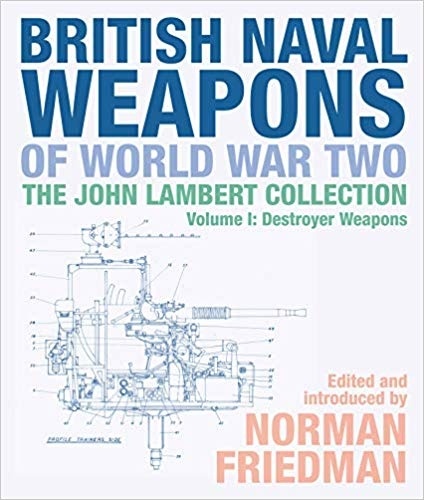 British Naval Weapons of World War Two Vol.1 "The John Lambert Collection. Destroyer Weapons"