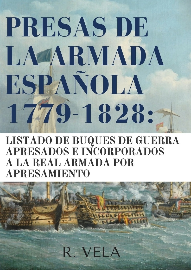 Presas de la Armada Española 1779-1828: "listado de buques de guerra apresados e incorporados a la Real A"