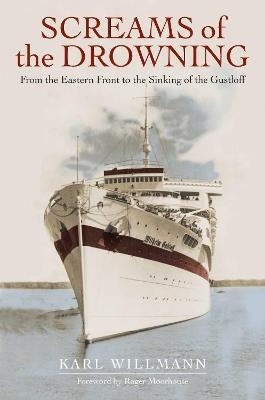 Screams of the Drowning : From the Eastern Front to the Sinking of the Wilhelm Gustloff
