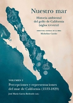 Nuestro mar I- Percepciones y representaciones del mar de California (1533-1829)