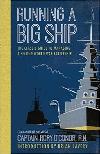 Running a big ship "the classic guide to managing a second world war battleship"