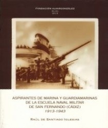 Aspirantes de Marina y Guardiamarinas de la Escuela Naval Militar de San Fernando (Cadiz) 1913-1943